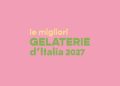Gelaterie d’Italia 2027 Gambero Rosso: i premiati